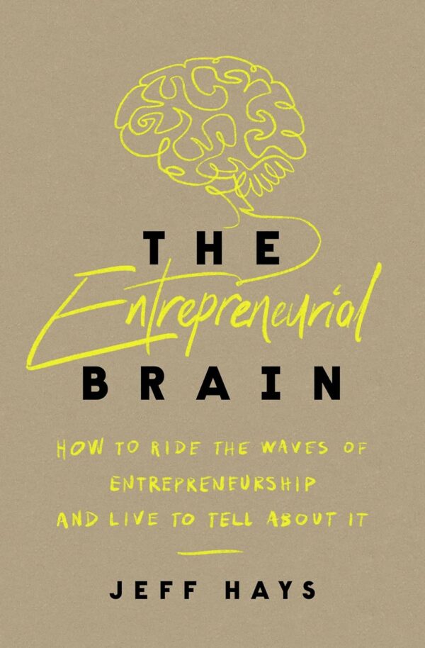 کتاب The Entrepreneurial Brain: How to Ride the Waves of Entrepreneurship and Live to Tell About It (متن کامل)