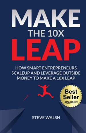 کتاب Make The 10X Leap: How Smart Entrepreneurs Scale Up and Leverage Outside Money to Make a 10X Leap (بدون سانسور)