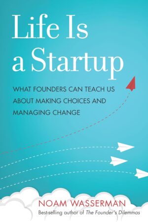 کتاب Life Is a Startup: What Founders Can Teach Us about Making Choices and Managing Change (متن کامل)