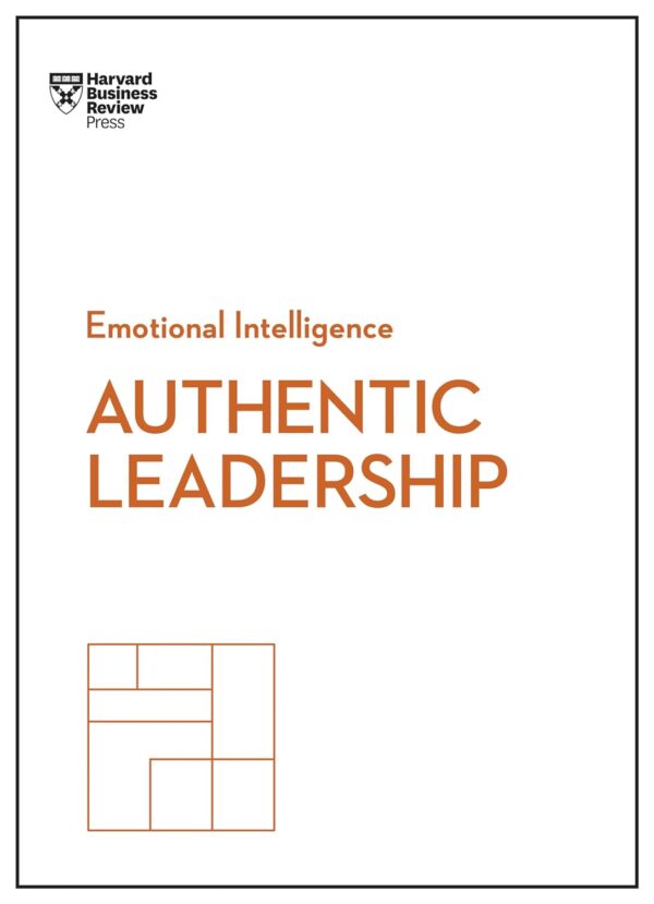 Authentic Leadership (HBR Emotional Intelligence Series) (متن کامل)