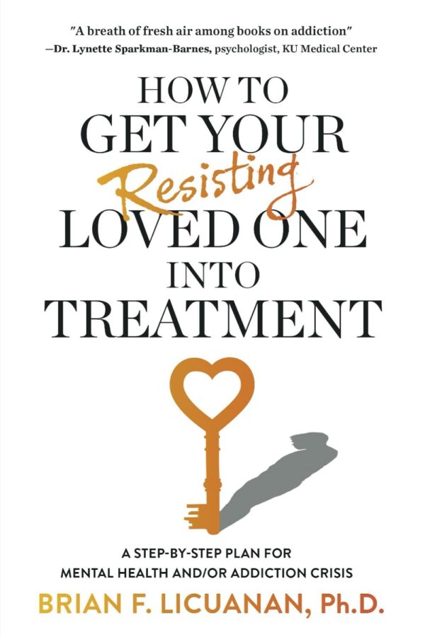 How to Get Your Resisting Loved One into Treatment: A Step-by-Step Plan for Mental Health and/or Addiction Crisis (متن کامل)