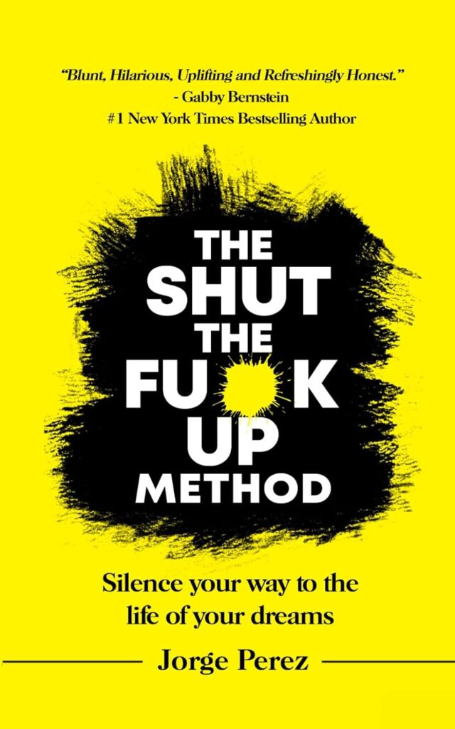 The Shut the Fuck Up Method: Silence Your Way to the Life of Your Dreams (متن کامل)