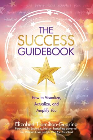 The Success Guidebook: How to Visualize, Actualize, and Amplify You (متن کامل)