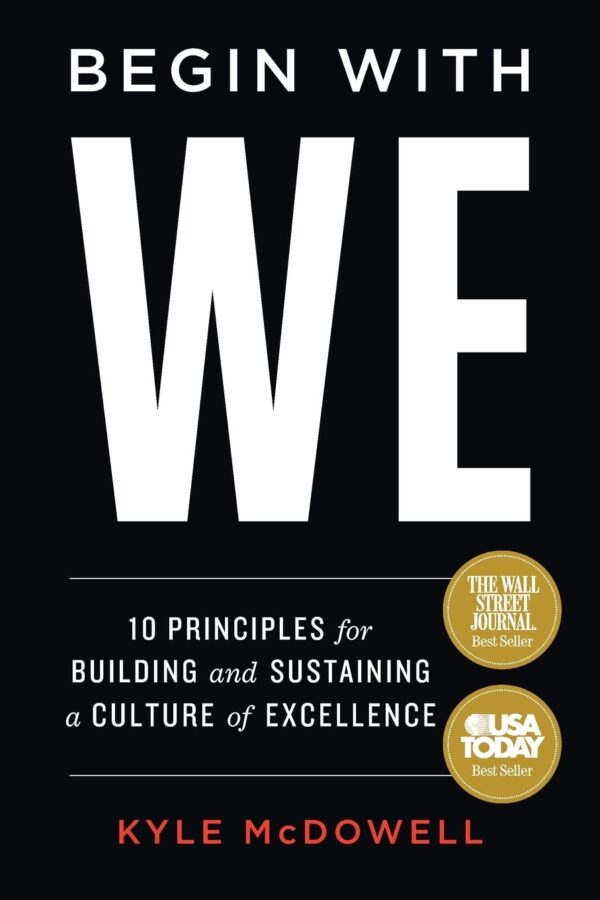 Begin With WE: 10 Principles for Building and Sustaining a Culture of Excellence (متن کامل)