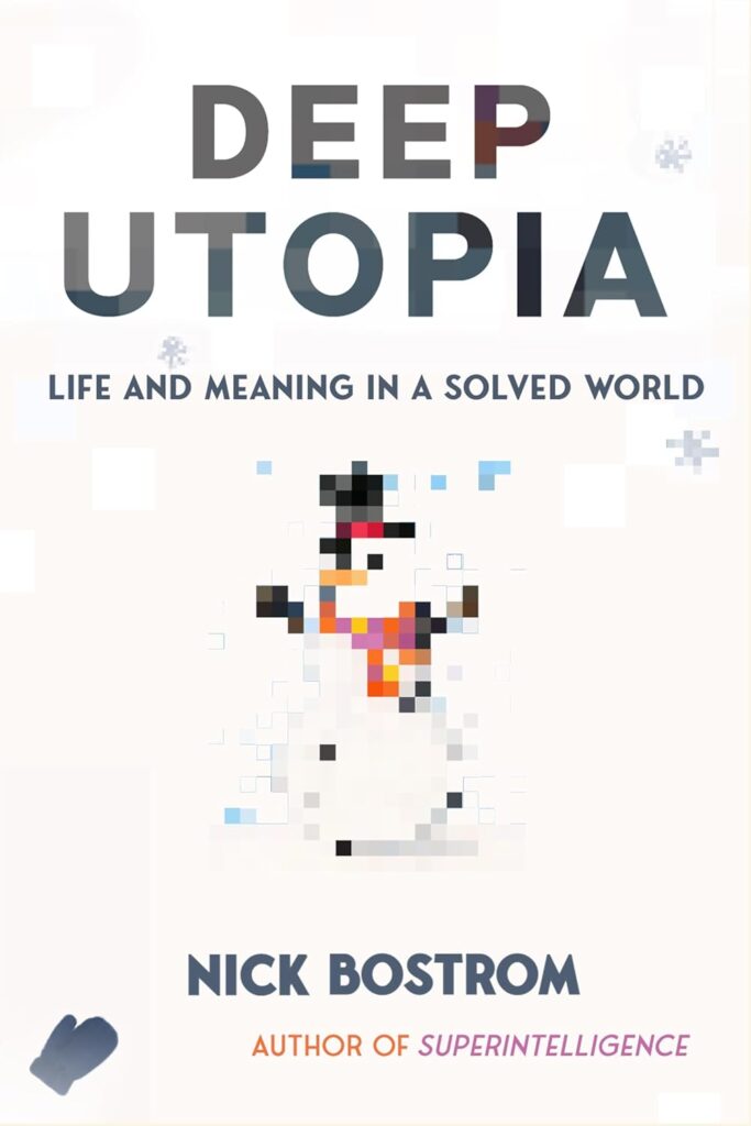 Deep Utopia: Life and Meaning in a Solved World (متن کامل)