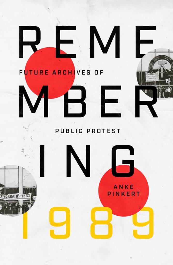 Remembering 1989: Future Archives of Public Protest (متن کامل)