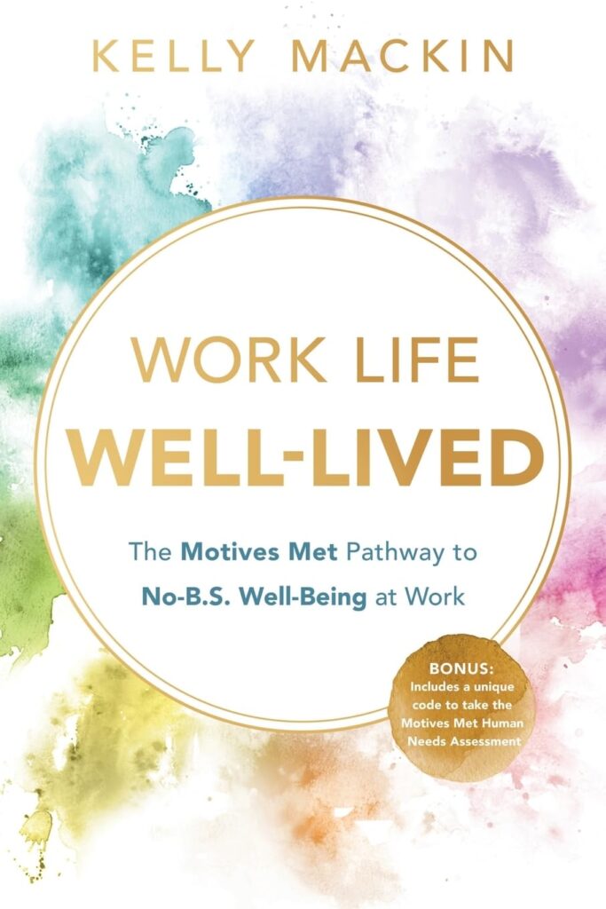 Work Life Well-Lived: The Motives Met Pathway to No-B.S. Well-Being at Work (متن کامل)