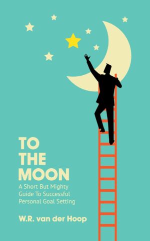 To The Moon: A Short But Mighty Guide To Successful Personal Goal Setting (متن کامل)