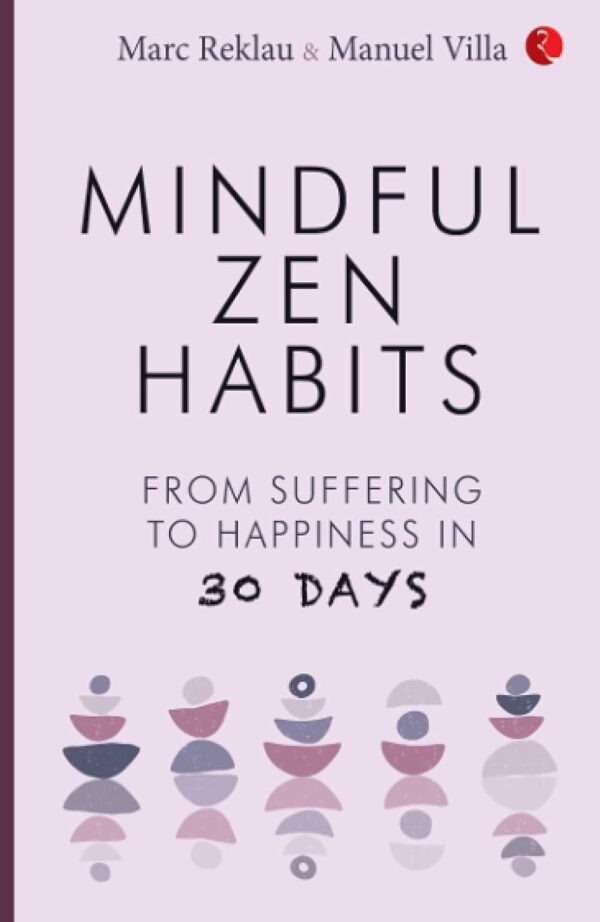 Mindful Zen Habits: From Suffering To Happiness In 30 Days (متن کامل)