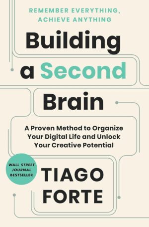 Building a Second Brain: A Proven Method to Organize Your Digital Life and Unlock Your Creative Potential (متن کامل)