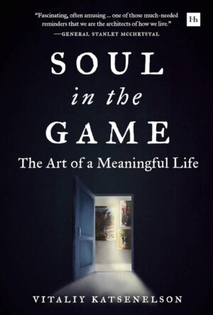 Soul in the Game: The Art of a Meaningful Life (متن کامل)