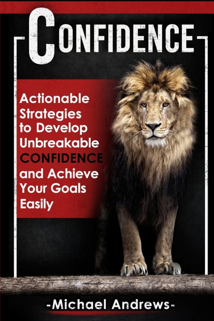 Confidence: Actionable Strategies to Develop Unbreakable Confidence and Achieve Your Goals Easily (متن کامل)