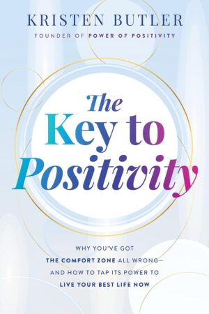 The Key to Positivity: Why You've Got the Comfort Zone All Wrong-and How to Tap Its Power to Live Your Best Life Now (متن کامل)