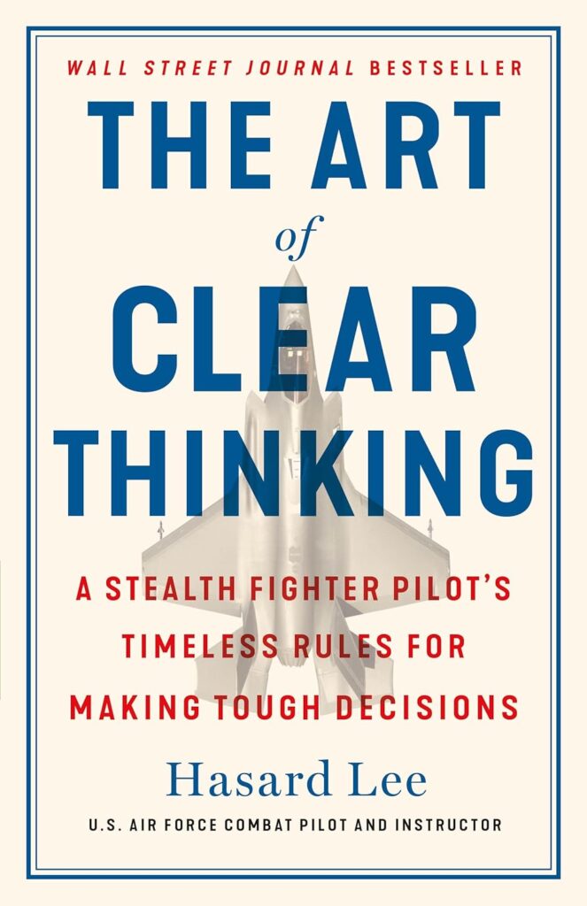 The Art of Clear Thinking: A Stealth Fighter Pilot's Timeless Rules for Making Tough Decisions (متن کامل)