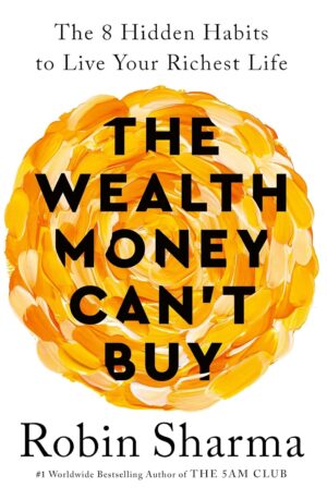 The Wealth Money Can't Buy: The 8 Hidden Habits to Live Your Richest Life (متن کامل)