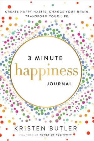 3Minute Happiness Journal: Create Happy Habits. Change Your Brain. Transform Your Life (متن کامل)