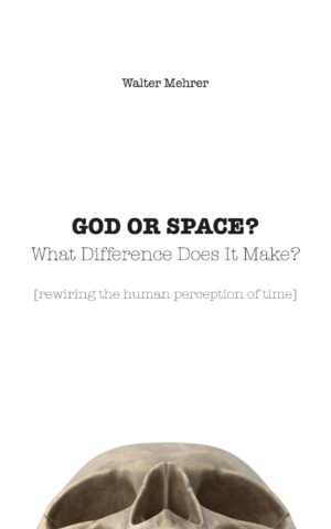 GOD OR SPACE? What Difference Does It Make?: [rewiring the human perception of time] (متن کامل)