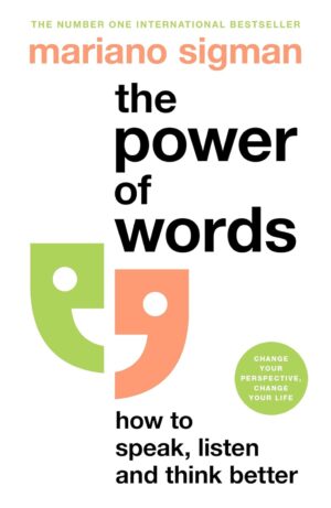 The Power of Words: How to Speak, Listen and Think Better (متن کامل)