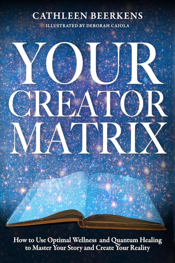 Your Creator Matrix: How to Use Optimal Wellness and Quantum Healing to Master Your Story and Create Your Reality (متن کامل)