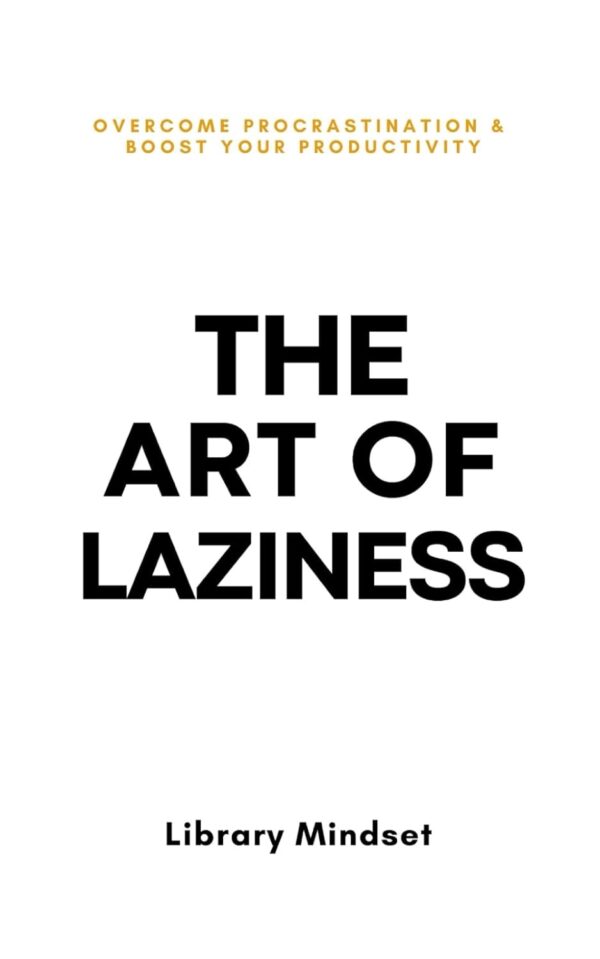 The Art of Laziness: Overcome Procrastination & Improve Your Productivity (متن کامل)