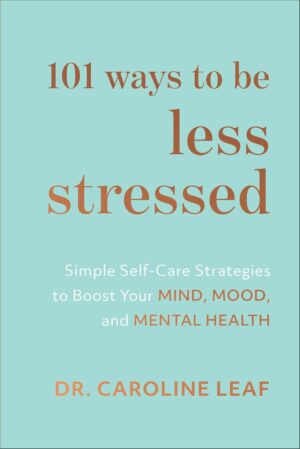 101Ways to Be Less Stressed: Simple Self-Care Strategies to Boost Your Mind, Mood, and Mental Health (متن کامل)