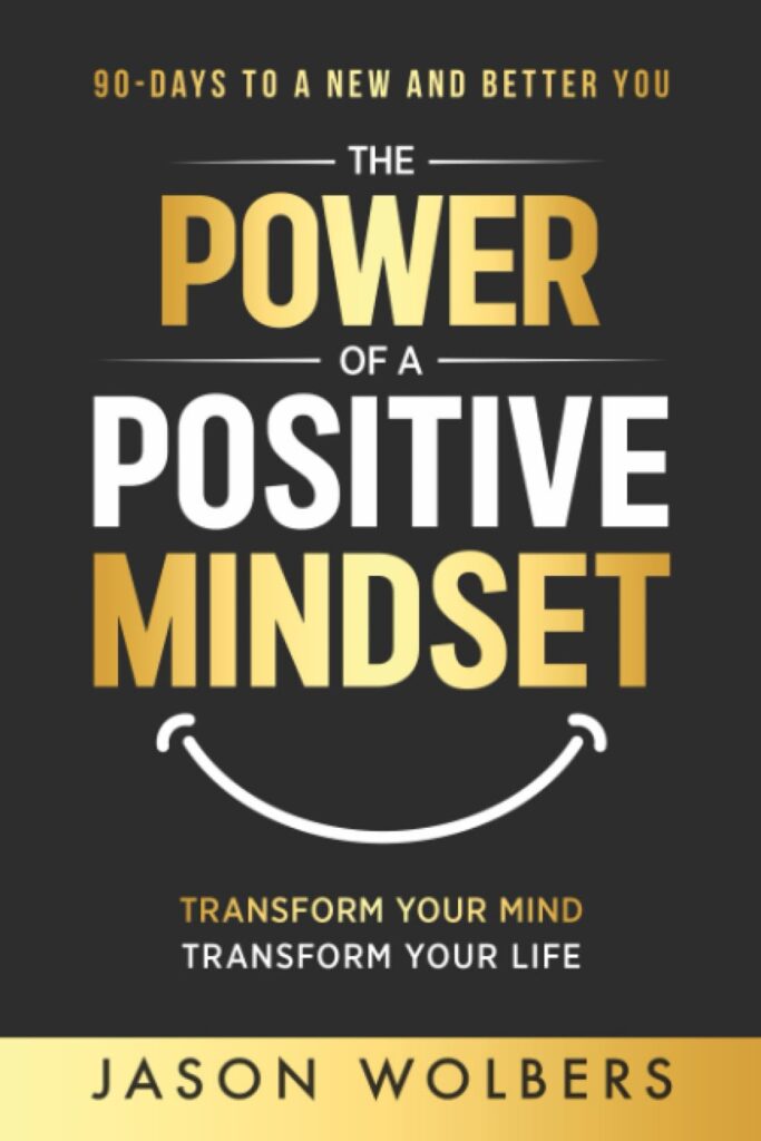 The Power of a Positive Mindset: Transform Your Mind Transform Your Life (متن کامل)