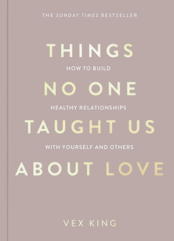 Things No One Taught Us About Love: How to Build Healthy Relationships with Yourself and Others (متن کامل)