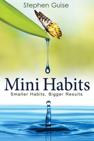 Mini Habits: Smaller Habits, Bigger Results (متن کامل)