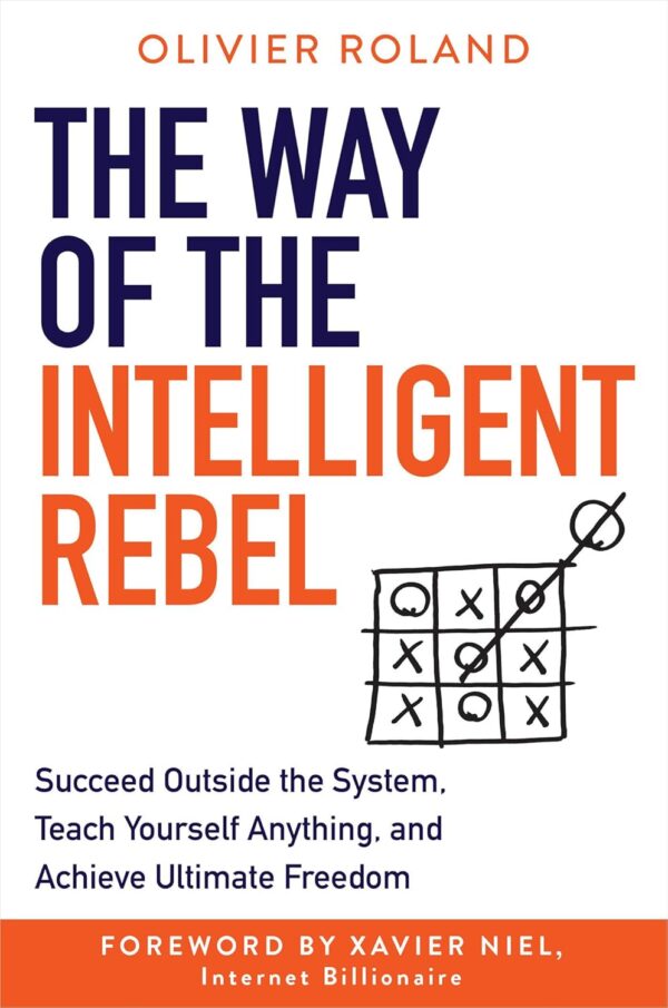 The Way of the Intelligent Rebel: Succeed Outside the System, Teach Yourself Anything, and Achieve Ultimate Freedom (متن کامل)