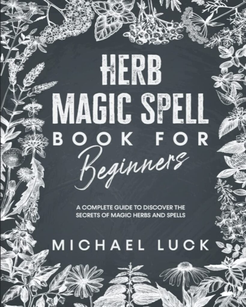 کتاب Herb Magic Spell Book for Beginners: A Complete Guide to Discover the Secrets of Magic Herbs and Spells (متن کامل)