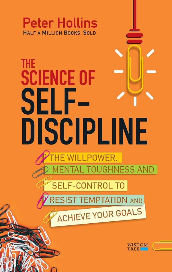 The Science of Self-Discipline: The Willpower, Mental Toughness and Self-Control to Resist Temptation and Achieve Your Goals (متن کامل)