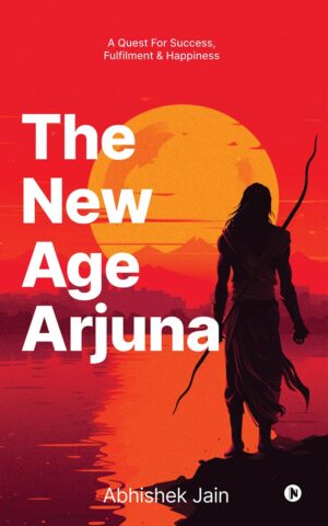 The New Age Arjuna: A Quest for Success, Fulfillment & Happiness (متن کامل)