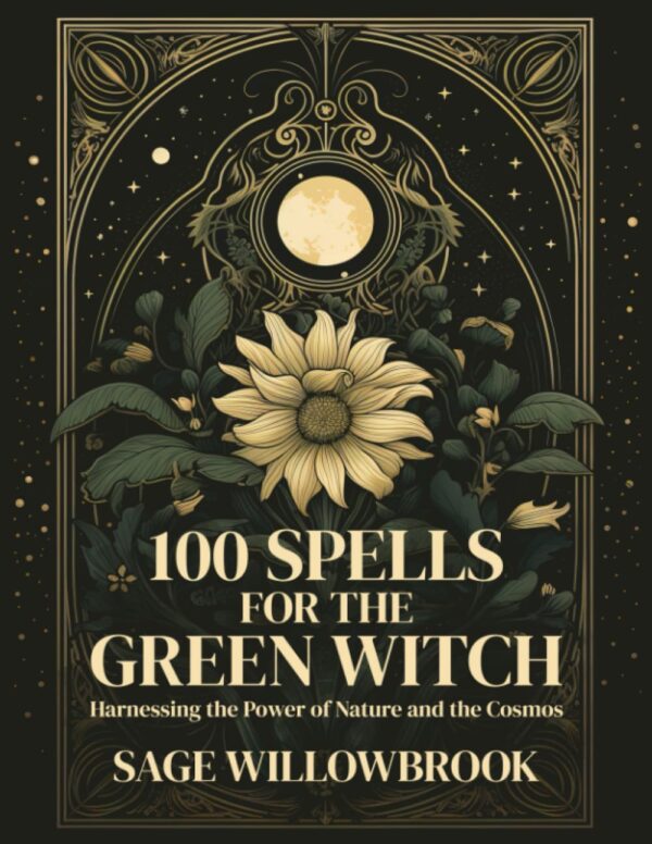 کتاب 100Spells for the Green Witch: Harnessing the Power of Nature and the Cosmos (متن کامل)