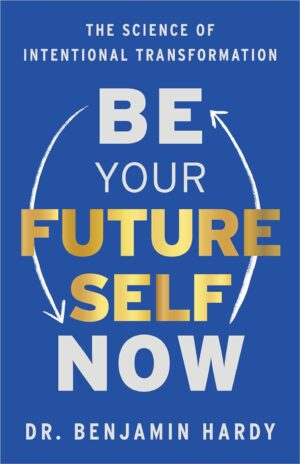 Be Your Future Self Now: The Science of Intentional Transformation (متن کامل)