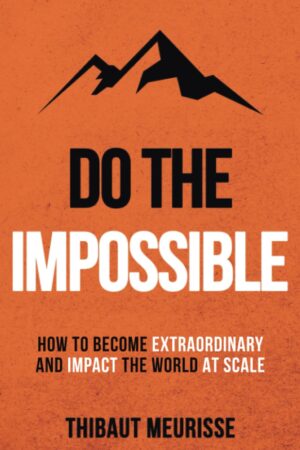 Do The Impossible: How to Become Extraordinary and Impact the World at Scale (متن کامل)