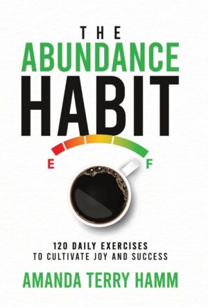 The Abundance Habit: 120 Daily Exercises to Cultivate Joy and Success (متن کامل)