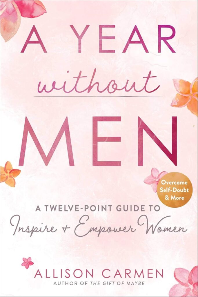 A Year without Men: A Twelve-Point Guide to Inspire + Empower Women (متن کامل)