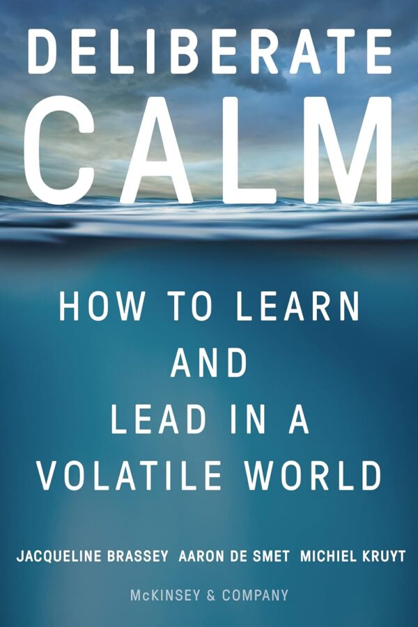 Deliberate Calm: How to Learn and Lead in a Volatile World (متن کامل)