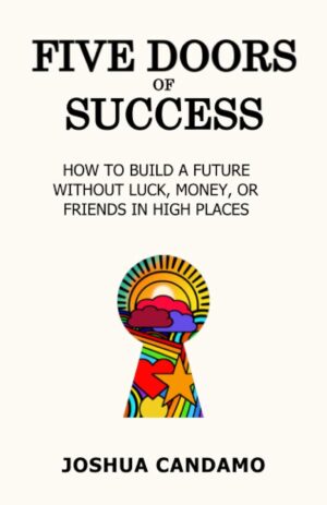 Five Doors of Success: How to Build a Future Without Luck, Money, or Friends in High Places (متن کامل)