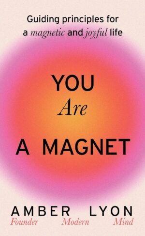 You Are a Magnet: Guiding Principles for a Magnetic and Joyful Life (متن کامل)