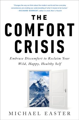 The Comfort Crisis: Embrace Discomfort To Reclaim Your Wild, Happy, Healthy Self (متن کامل)