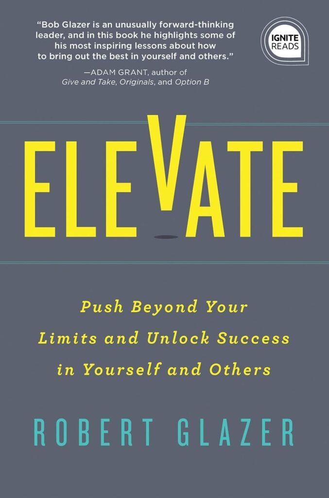 Elevate: Push Beyond Your Limits and Unlock Success in Yourself and Others (متن کامل)