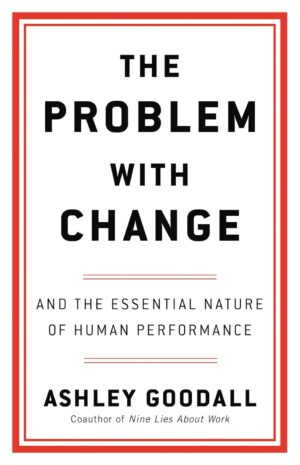 The Problem with Change: And the Essential Nature of Human Performance (متن کامل)