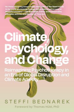 Climate Psychology and Change: Reimagining Psychotherapy in an Era of Global Disruption and Climate Anxiety (متن کامل)