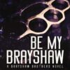 Be My Brayshaw (Brayshaw Book 4) (متن کامل)