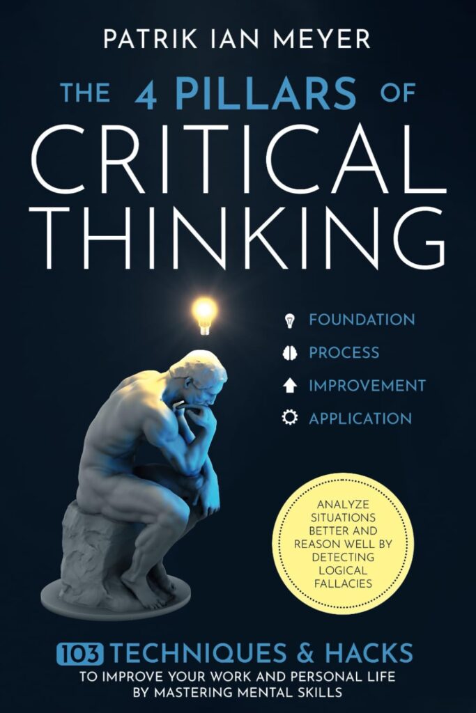 The 4 Pillars of Critical Thinking: 103 Techniques & Hacks to Improve Your Work and Personal Life by Mastering Mental Skills (متن کامل)