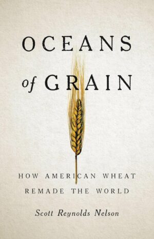 Oceans of Grain: How American Wheat Remade the World (متن کامل)