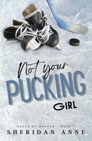 Not Your Pucking Girl (Kings Of Denver Book 1) (متن کامل)