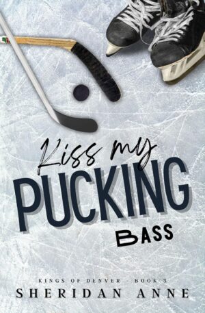 Kiss My Pucking Bass (Kings Of Denver Book 3) (متن کامل)