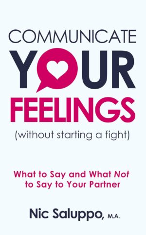 Communicate Your Feelings (without starting a fight): What to Say and What Not to Say to Your Partner (Mental & Emotional Wellness Book 1) (متن کامل)